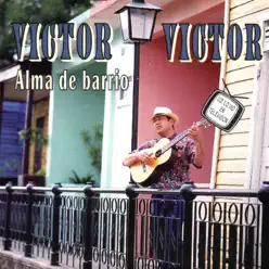 Alma de Barrio - Víctor Víctor Alma de Barrio - Víctor Víctor