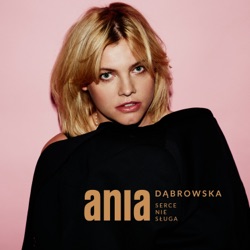 Ania Dąbrowska - Serce Nie Sługa