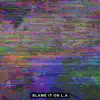 Blame It on L.A - EP album lyrics, reviews, download