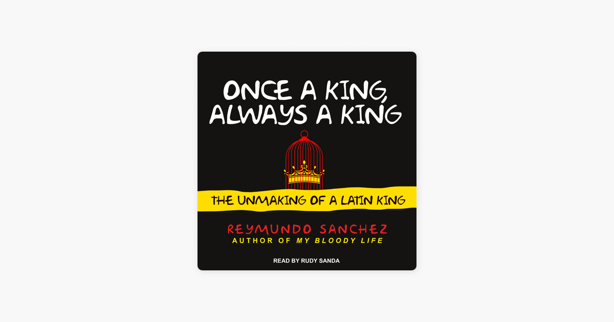 Once A King Always A King The Unmaking Of A Latin King - 