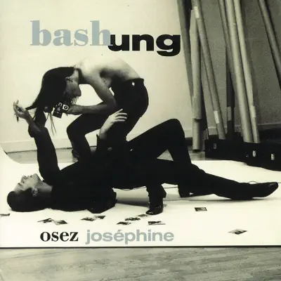 Osez Joséphine - Alain Bashung