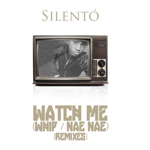 Watch Me (Whip / Nae Nae) [Remixes] - EP