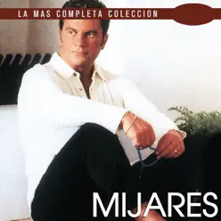 La Más Completa Colección: Mijares, Vol. 1 - Mijares