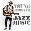 Young Forever Jazz Music: The Best Collection for Morning and Evening, Smooth Jazz Lounge in Paradise, Relax, Wine and Candle Light album lyrics, reviews, download