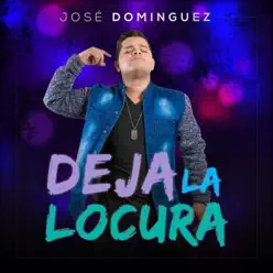 Deja la Locura - Single - José Domínguez