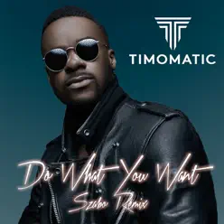Do What You Want (Szabo Remix) [feat. Szabo] - Single - Timomatic