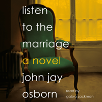 John Jay Osborn - Listen to the Marriage: A Novel (Unabridged) artwork