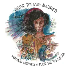 Amor De Mis Amores - Single by Making Movies & Flor de Toloache album reviews, ratings, credits
