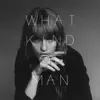 What Kind of Man (Deluxe) - Single album lyrics, reviews, download