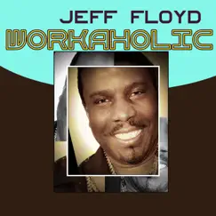 Workaholic - Single by Jeff Floyd album reviews, ratings, credits