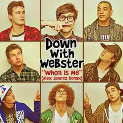 Whoa Is Me (Alex Suarez Remix) - Single - Down With Webster