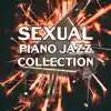 Sexual Piano Jazz Collection: The Best Smooth Instrumental Background, Sexy Jazz for Lovers, Sensual & Romantic Evening with Soothing Sounds of Saxophone and Guitar album lyrics, reviews, download