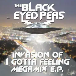 Invasion of I Gotta Feeling (Megamix) - EP - The Black Eyed Peas Invasion of I Gotta Feeling (Megamix) - EP - The Black Eyed Peas