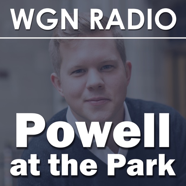 Powell at the Park from WGN Radio by on Apple Podcasts