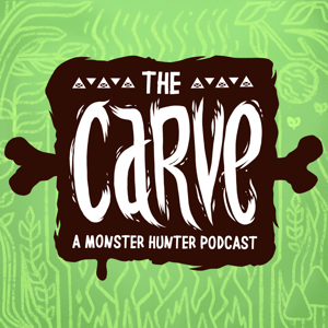 The Carve | A Weekly Monster Hunter Podcast podcast
