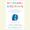 No-Drama Discipline: The Whole-Brain Way to Calm the Chaos and Nurture Your Child's Developing Mind (Unabridged) - Daniel J. Siegel & Tina Payne Bryson
