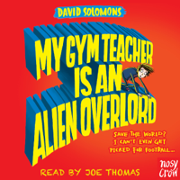 David Solomons - My Gym Teacher Is an Alien Overlord (Unabridged) artwork