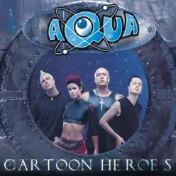 Cartoon Heroes (Remixes) - Aqua