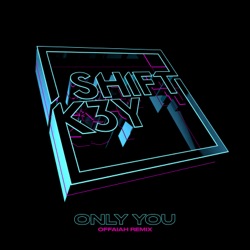 Shift K3Y - Only You (OFFAIAH Remix)