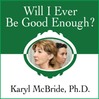 Karyl McBride, PhD - Will I Ever Be Good Enough?: Healing the Daughters of Narcissistic Mothers artwork