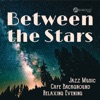 Between the Stars (Jazz Music, Cafe Background, Relaxing Evening)