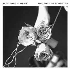 Too Good at Goodbyes (feat. MAIKA) - Single by Alex Goot album reviews, ratings, credits