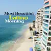Most Beautiful Latino Morning: Ibiza Turquoise Lagoon, Beach Café, Playa del Mar, Sensual Retro Dance, Bossanova Autumn 2017 album lyrics, reviews, download