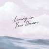 Living in Your Dream (feat. Minet) - Single
