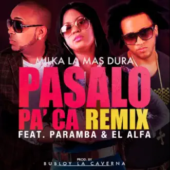 Pasalo Pa Ca (feat. El Alfa & Paramba) - Single by Milka La Mas Dura album reviews, ratings, credits