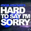 Hard to Say I'm Sorry (The House & Electro Remixes) album lyrics, reviews, download