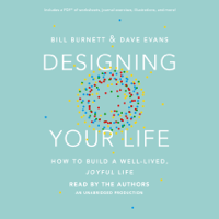 Bill Burnett & Dave Evans - Designing Your Life: How to Build a Well-Lived, Joyful Life (Unabridged) artwork