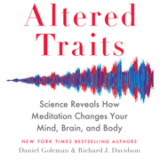 Altered Traits: Science Reveals How Meditation Changes Your Mind, Brain, and Body (Unabridged)