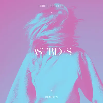 Hurts So Good (Remixes) - EP - Astrid S