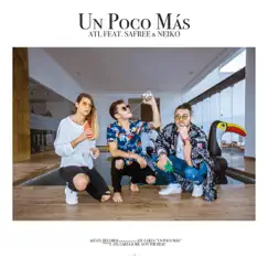 Un Poco Más (feat. Safree & Neiko) - Single by ATL album reviews, ratings, credits