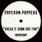 Break It Down One Time - Popcorn Poppers lyrics