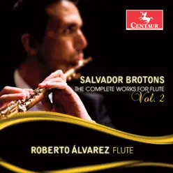 Salvador Brotons: The Complete Works for Flute, Vol. 2 - Roberto Alvarez Salvador Brotons: The Complete Works for Flute, Vol. 2 - Roberto Alvarez