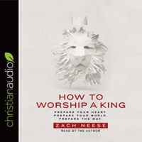 Zach Neese - How to Worship a King: Prepare Your Heart. Prepare Your World. Prepare the Way. artwork