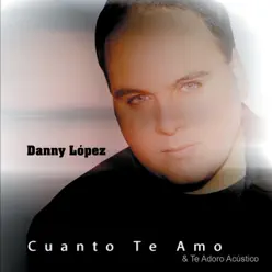Cuanto Te Amo & Te Adoro Acustico - Danny Lopez