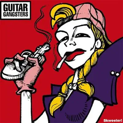 Skweeler! - Guitar Gangsters Skweeler! - Guitar Gangsters