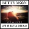 Life Is but a Dream (feat. Birdee) - Betty Moon lyrics