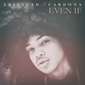 Even If by Trinidad Cardona