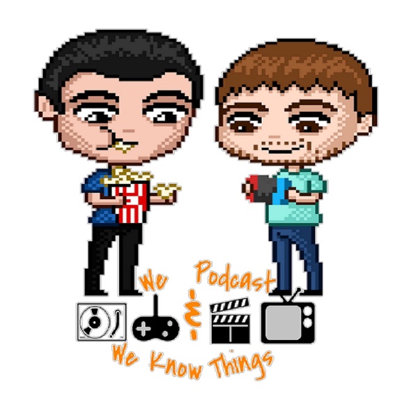 We Podcast & We Know Things We Podcast & We Know Things