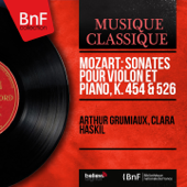 Mozart: Sonates pour violon et piano, K. 454 & 526 (Mono Version) - Arthur Grumiaux & Clara Haskil
