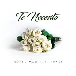Te Necesito (feat. Buxxi) - Single - Mosta Man Te Necesito (feat. Buxxi) - Single - Mosta Man
