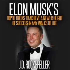 Elon Musk's Top 10 Tricks to Achieve a Newer Height of Success in Any Walks of Life: J.D. Rockefeller's Book Club (Unabridged)