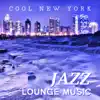 Cool New York Jazz Lounge Music: Smooth Piano Jazz Chillout, Instrumental Funky Grooves, Mood and Mellow Music, Ambient Jazz Relaxation album lyrics, reviews, download