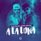 A la Luna (feat. Atomic Otro Way) - LR Ley Del Rap lyrics