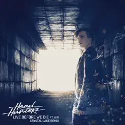 Live Before We Die (Crystal Lake Remix) [feat. KiFi] - Single - Headhunterz