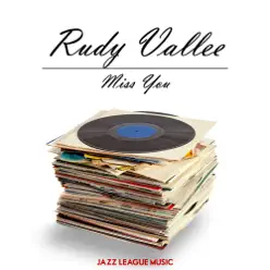 Miss You - Rudy Vallée Miss You - Rudy Vallée