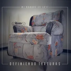 Definiendo Texturas by Mi Nombre Es José album reviews, ratings, credits
